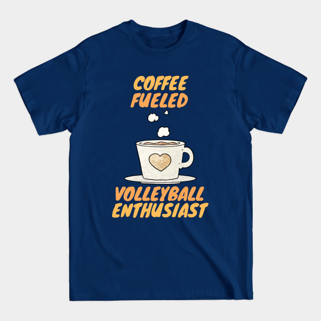 Disover coffee fueled volleyball enthusiast - Volleyball - T-Shirt