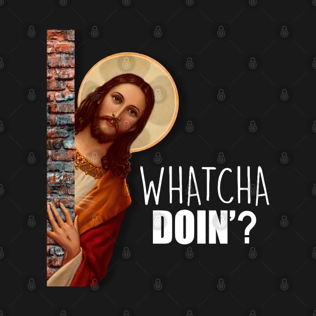 JESUS Meme Whatcha Doin'? by Poyfriend