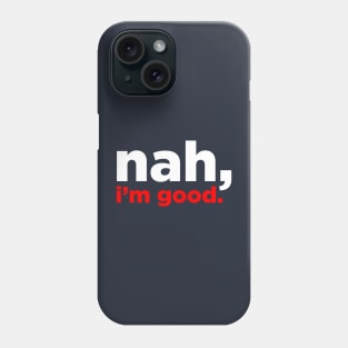 nah, i'm good Phone Case