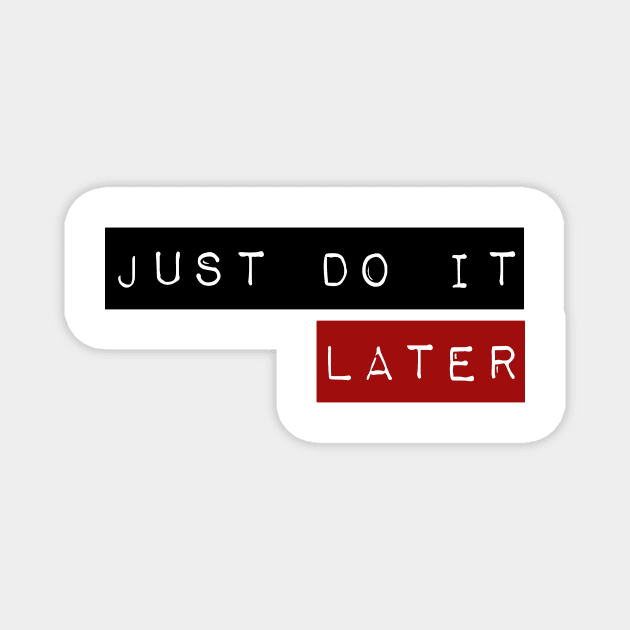 Just do it ... later Magnet by MK3