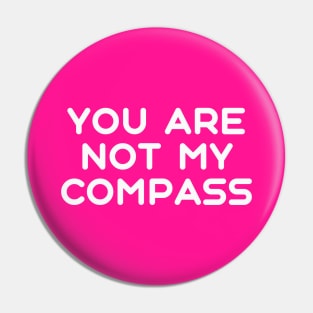 You are Not My Compass | Life | Choices | Quotes | Hot Pink Pin