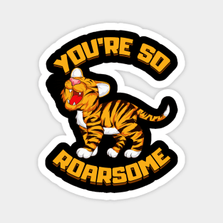 You're So Roarsome Funny So Awesome Tiger Cub Pun Magnet