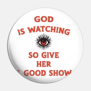 God is watching give her a good show Pin