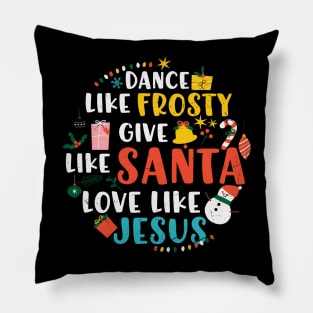 Dance Like Frosty Santa Love Jesus Pillow