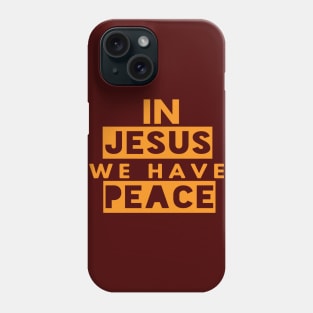 In Jesus We Have Peace Funny Christian Gift Phone Case