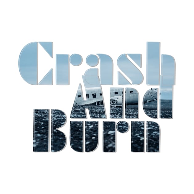 Crash And Burn by afternoontees