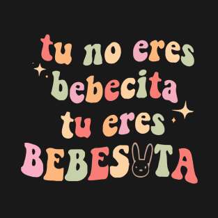 Tu no eres bebecita tu eres bebesota T-Shirt