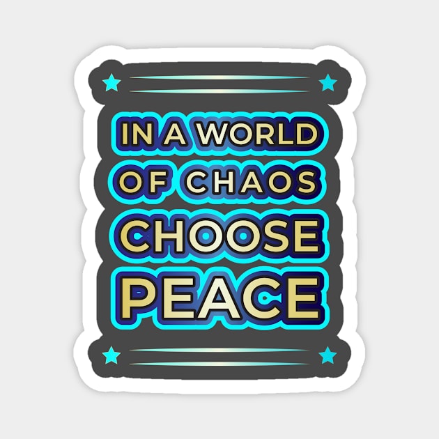 Elevate Your Style with 'In a World of Chaos, Choose Peace' Designs" Magnet by EKSU17