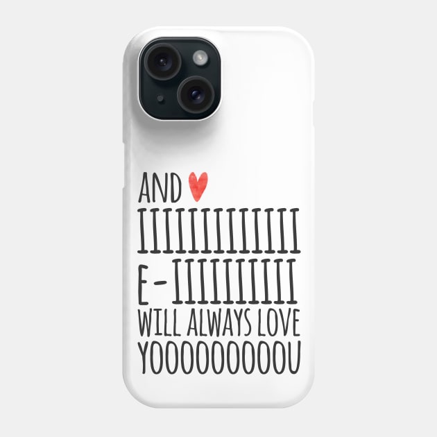 I Will Always Love You Phone Case by JunkyDotCom