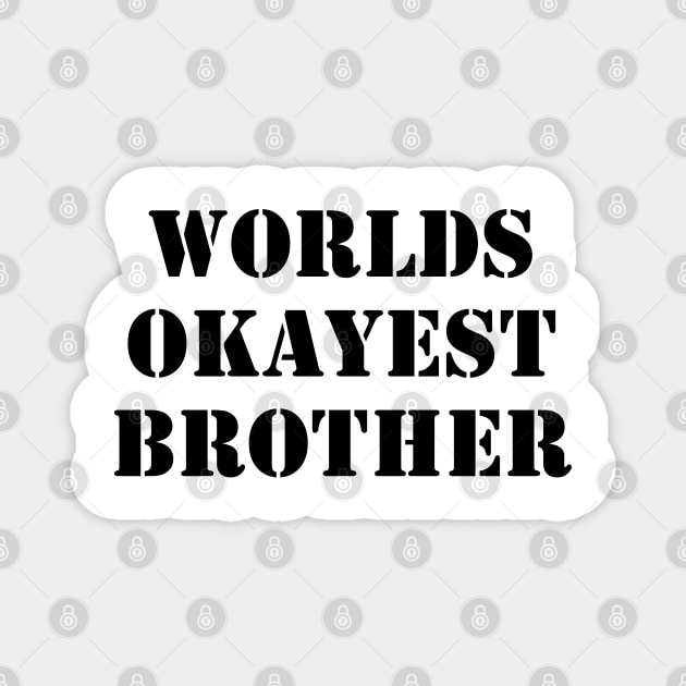 Worlds Okayest Brother Magnet by busines_night