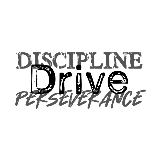 Discipline Drive Perseverance by TLCreate