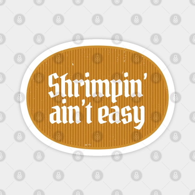 Shrimpin' ain't easy Magnet by BodinStreet