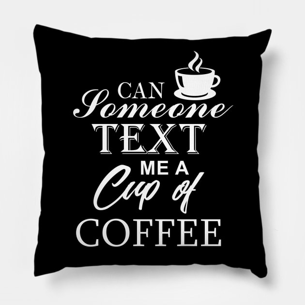 Text Me A Cup Of Coffee Pillow by TriHarder12