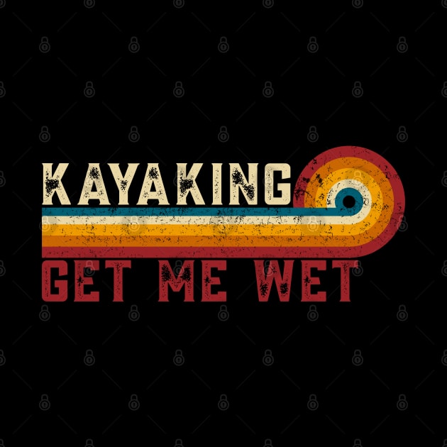 Retro Stripes Kayaking Get Me Wet Funny Paddling Boat Vintage Kayaking by TeeTypo