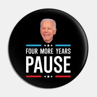 Funny Biden Quote : Four More Years Pause Pin