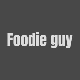 Foodie guy T-Shirt