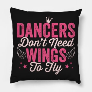 Dancers don't need wings to fly - Girl dancing print Pillow