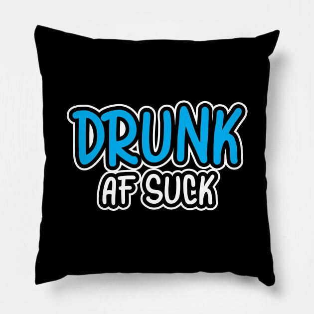 Drunk AF Suck Pillow by PartyTees