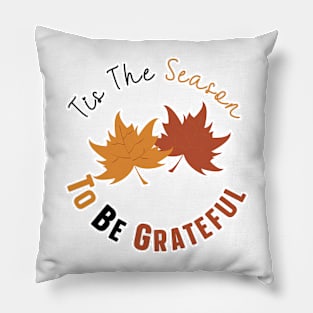 Tis The Season To Be Grateful Pillow