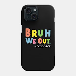 Cute End Of School Year Teacher Summer Bruh We Out Teachers Phone Case