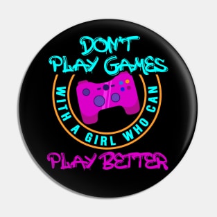 Don't Play Games With A Girl Who Can Play Better - Online Gaming Pin