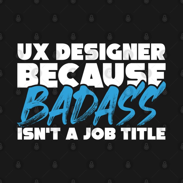 UX designer because badass isn't a job title. Suitable presents for him and her by SerenityByAlex