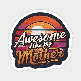 Awesome like my mother Magnet