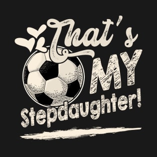 That's My Stepdaughter Soccer Family Matching T-Shirt