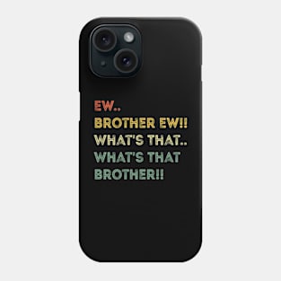 Ew Brother Ew meme, funny What's That Brother? meme Phone Case