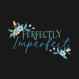 Perfectly Imperfect with Flower Accents T-Shirt