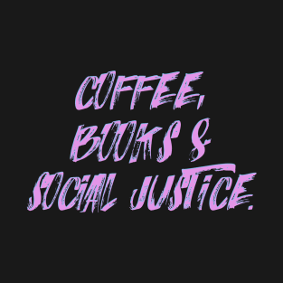 COFFEE, BOOKS & SOCIAL JUSTICE. T-Shirt