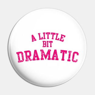 A Little Bit Dramatic Pin