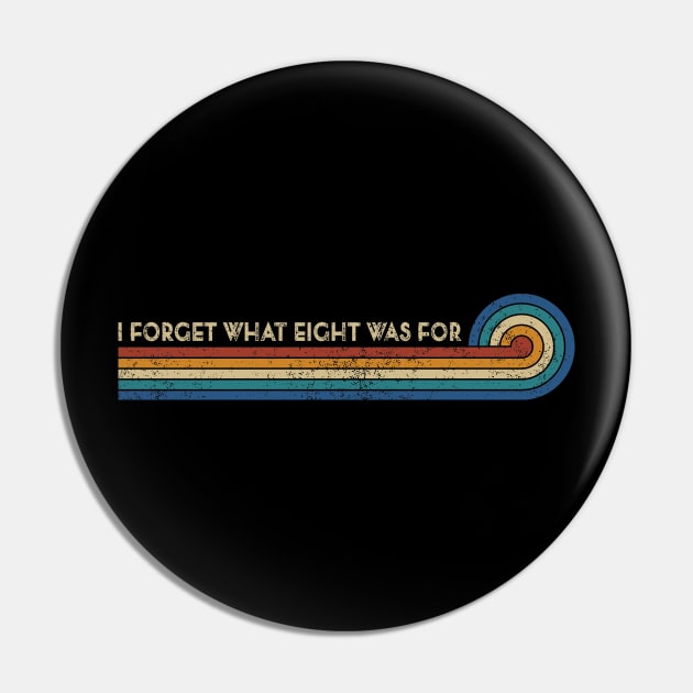 Retro Stripes Funny Saying I Forget What Eight Was For - Violent femmes kiss off Pin by TeeTypo