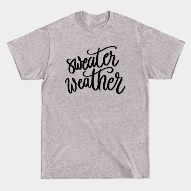 Sweater Weather - Fall - T-Shirt Sweater Weather - Fall - T-Shirt