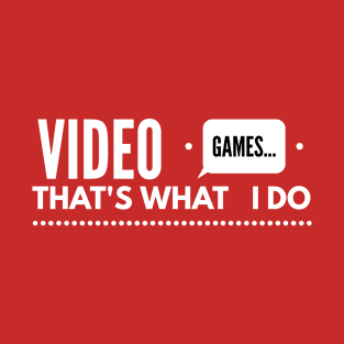 video games that all i do T-Shirt