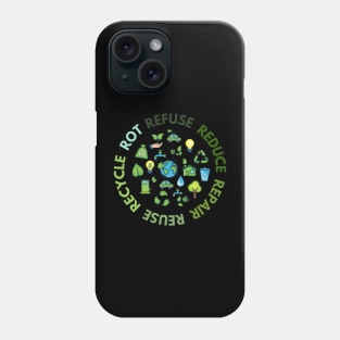 Refuse Reduce Repair Reuse Recycle Rot - Green Eco Phone Case