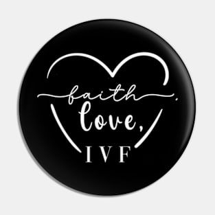 Faith, Love, IVF Pin