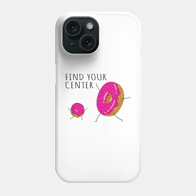 Find Your Center, Funny Donuts Center Phone Case by Motivation sayings 