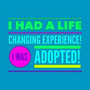 Life Changing Experience Being Adopted (Colorful Font) T-Shirt