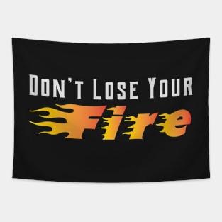 Don’t Lose Your Fire Quote Inspirational Tapestry