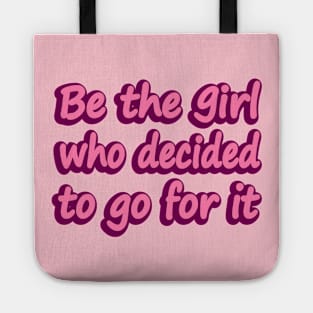 Be the girl who decided to go for it Tote