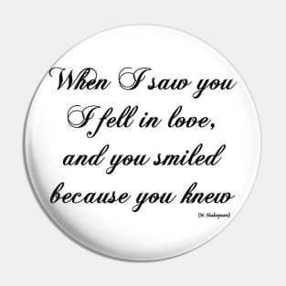 when i saw you, i fell in love, and you smiled because you knew Pin