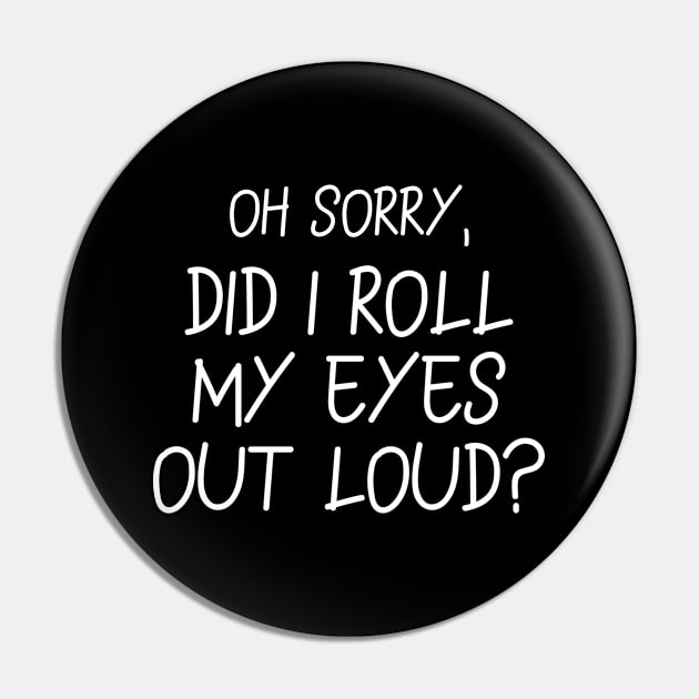 Did I roll my eyes out loud Pin by Word and Saying