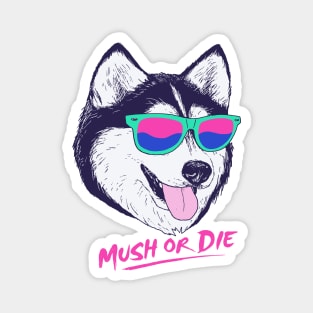 Mush Or Die Magnet