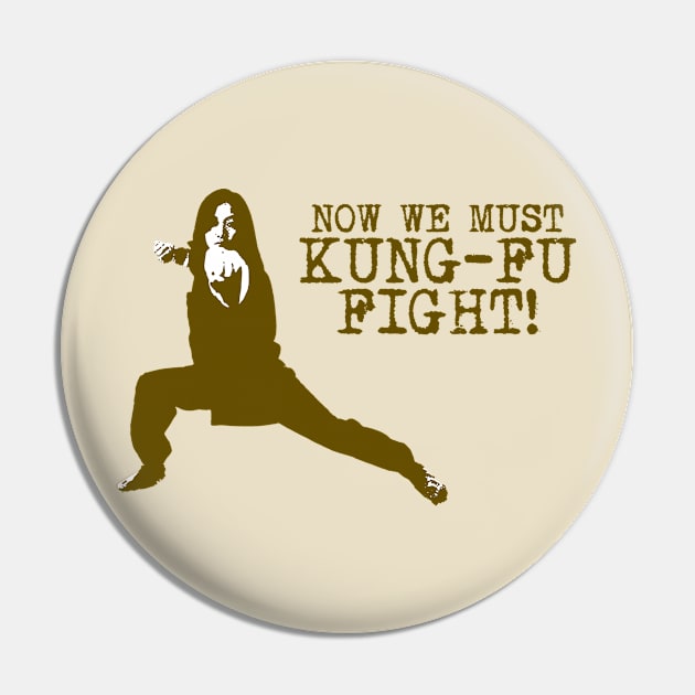 Now We Must Kung Fu Fight Pin by Cosmo Gazoo