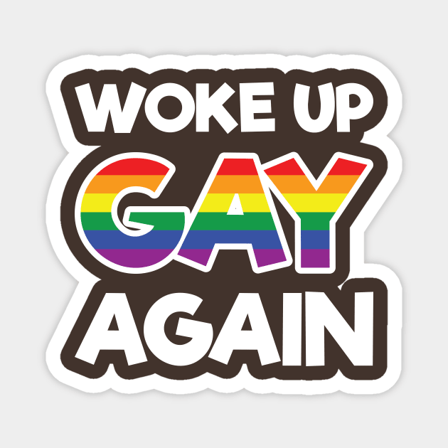 Woke Up Gay Again - Wedding Gay Gift - Gay Pride LGBT Magnet by xoclothes