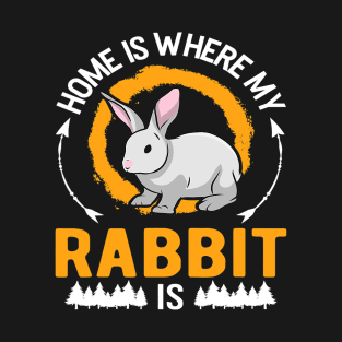 Home is where my Rabbit is T-Shirt