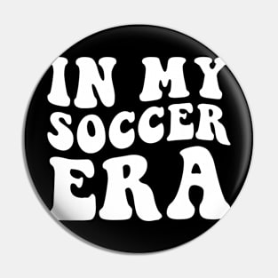 In my Soccer Era Pin