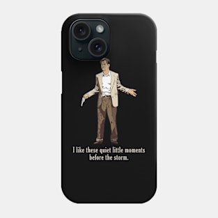 I Like These Quiet Little Moments Before The Storm Phone Case