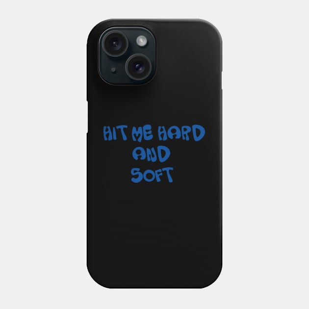 HIT ME HARD AND SOFT Phone Case by mouhamed22